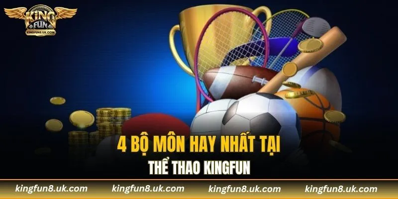 4 bộ môn hay nhất tại thể thao KINGFUN