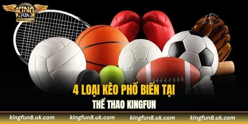 4 loại kèo phổ biến tại thể thao KINGFUN