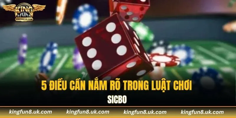 5 điều cần nắm rõ trong luật chơi Sicbo