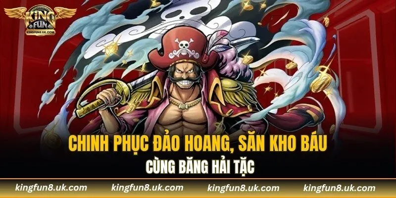 Chinh phục đảo hoang, săn kho báu cùng băng hải tặc