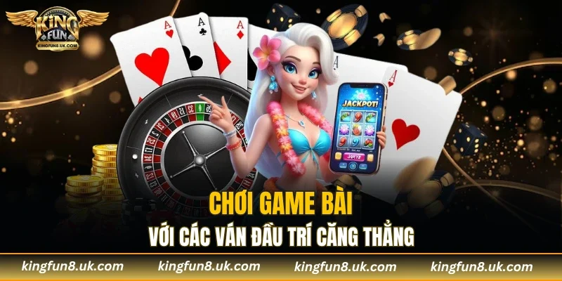 Chơi game bài giải trí tốc độ cao