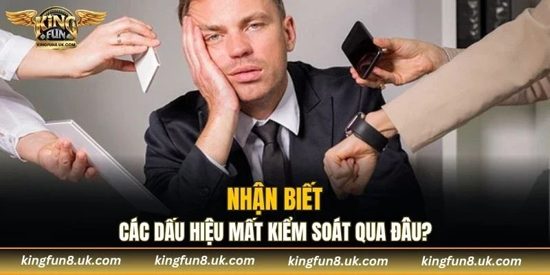 Dấu hiệu cho biết bản thân mất kiểm soát
