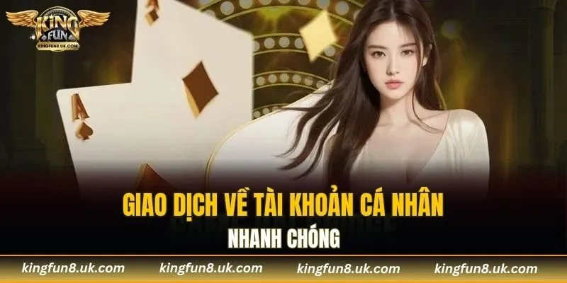 Giao dịch về tài khoản cá nhân nhanh chóng