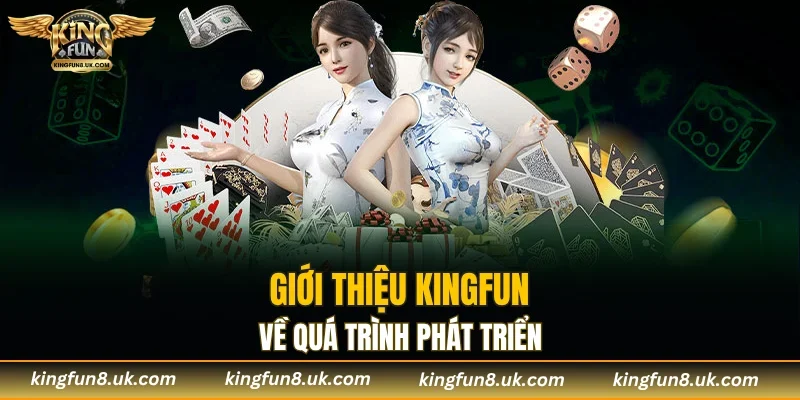 Giới thiệu KINGFUN - Điểm đến giải trí trực tuyến hàng đầu 2025