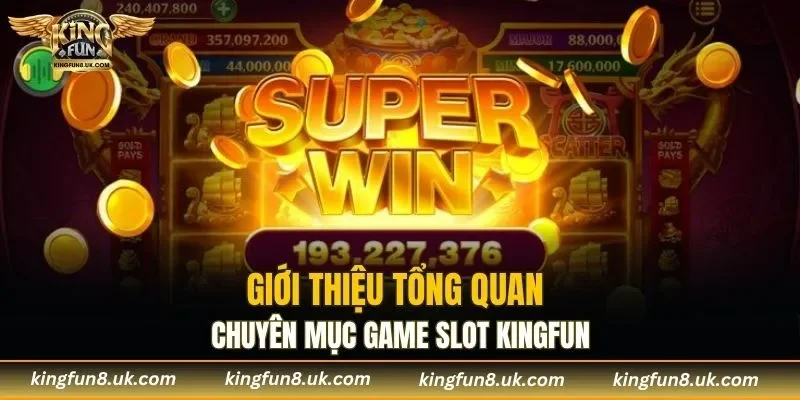 Giới thiệu sơ lược mục game slot KINGFUN