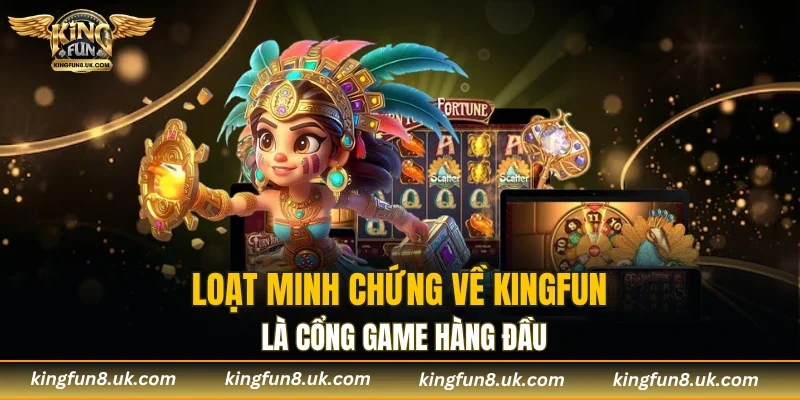 Hàng loạt minh chứng củng cố tên tuổi KINGFUN trên thị trường