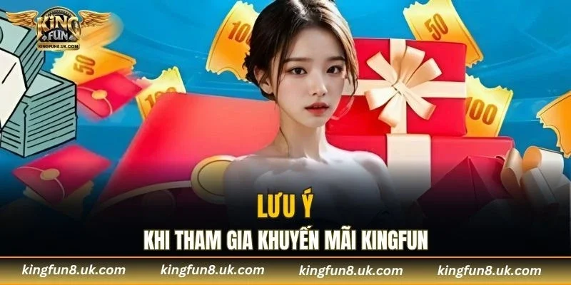 Một số điểm cần lưu ý khi tham gia khuyến mãi KINGFUN