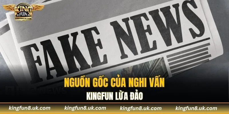 Nguồn gốc của nghi vấn KINGFUN lừa đảo