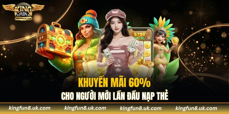Nhận thêm 60% giá trị khi lần đầu nạp tại cổng game