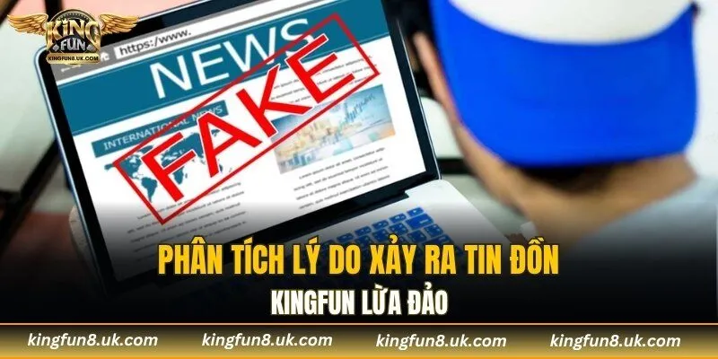Phân tích lý do xảy ra tin đồn KINGFUN lừa đảo