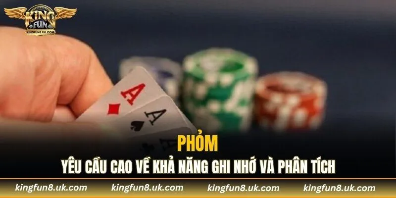 Phỏm yêu cầu cao về khả năng ghi nhớ và phân tích