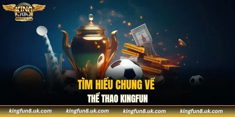 Tìm hiểu chung về thể thao KINGFUN