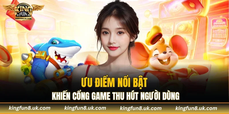 Tổng hợp những điểm mạnh ăn khách của cổng game