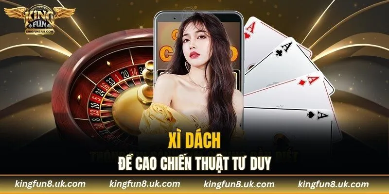 Xì Dách đề cao chiến thuật tư duy